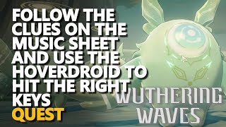 Follow the clues on the music sheet and use the Hoverdroid to hit the right keys Wuthering Waves