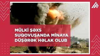 Mülki şəxs Suqovuşanda minaya düşərək həlak olub