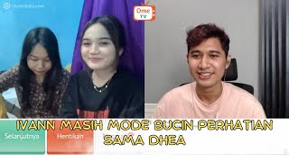 IVANN MODE GAMON MASIH NGASIH PERHATIAN LEBIH KE DHEA | OMETV