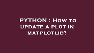 PYTHON : How to update a plot in matplotlib?