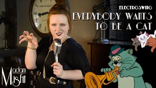 Madam Misfit [ELECTROSWING] Everybody Wants To Be A Cat FEAT OddChap