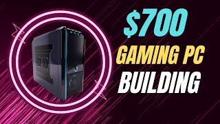 Step-by-Step Guide to Building A $700 Gaming PC