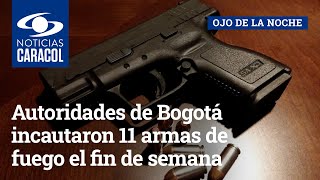 Autoridades de Bogotá incautaron 11 armas de fuego el fin de semana