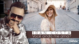 Iran Costa - Você Ainda Me Ama ( Official Lyric Vídeo)