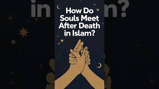 How Do Souls Meet After Death in Islam #facts #quran