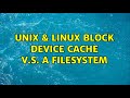 Unix & Linux: Block device cache v.s. a filesystem