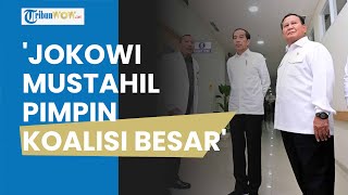 Muncul Wacana Jokowi akan Pimpin Koalisi Besar di Pemerintahan Mendatang, Pengamat Sebut Mustahil