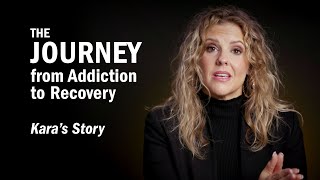 THE JOURNEY From Addiction to Recovery - Kara's Story