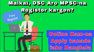 #DSC #MPSC Maikai DSC aro MPSC-na Register ka•gen|| Garo Video ||