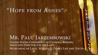 2022 Lenten Reflection Series - Mr. Paul Jarzembowski “Hope from Ashes”