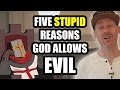 Five STUPID Reasons God Allows EVIL (Red Pen Logic)