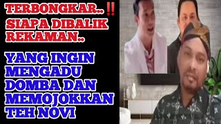 TERBONGKAR SIAPA DIBALIK REKAMAN YANG INGIN MENGADU DOMBA DAN MEMOJOKKAN TEH NOVI