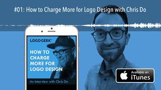How to Charge More for Logo Design with Chris Do  [Logo Geek Podcast]
