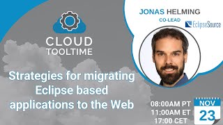 Strategies for migrating Eclipse based applications to the Web | Cloud Tool Time | Jonas Helming