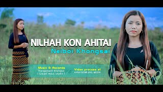 NILHAH KON AHITAI || NEIBOI KHONGSAI || AHSHISOMLENG MEDIA