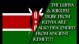 The Luhya \u0026 Kikuyu Tribe from Kenya are also descended from Ancient Kemet