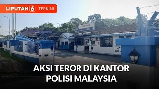 Aksi Teror di Kantor Polisi Malaysia | Liputan 6