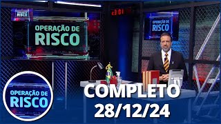 Operação de Risco: Casos de confusões (28/12/24) | Completo