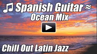 Spanish Guitar Relaxing Romantic Latin Jazz Music Flamenco relax Instrumental Love Songs study ocean