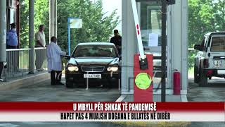 Pandemia/ Hapet pas 4 muajsh mbyllje dogana e Bllates - Bulqiza Tv