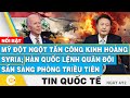 Tin Quốc tế, Mỹ đột ngột tấn công kinh hoàng Syria; Hàn Quốc lệnh quân đội sẵn sàng phòng Triều Tiên