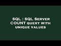 SQL : SQL Server COUNT query with unique values