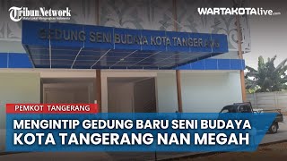 Mengintip Gedung Baru Seni Budaya Kota Tangerang Nan Megah