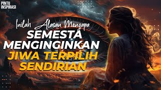 INILAH ALASAN KENAPA SEMESTA MENGINGINKAN JIWA TERPILIH SELALU SENDIRI