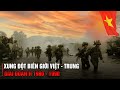 ToÀn CẢnh Xung ĐỘt ViỆt Nam - Trung QuỐc (1980 - 1990) | Vietnam - China Border War