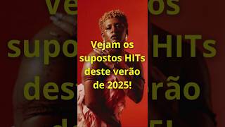 VEJAM OS SUPOSTOS HITs DESTE VERÃO DE 2025! #músicasbrasileiras #2025 #hitsdeverão