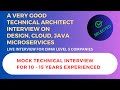 A Very Good Technical Architect Interview | Questions on Cloud | Design | Java | Microservices