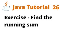 Java Tutorial 26 - Exercise - Find the running sum (Remastered)