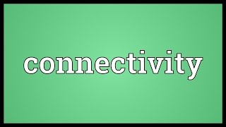 Connectivity Meaning