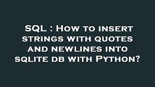 SQL : How to insert strings with quotes and newlines into sqlite db with Python?