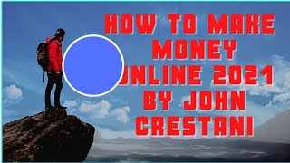 How to make money online 2021 by John  Crestani