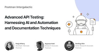 Advanced API Testing: Harnessing AI and Automation and Documentation | Postman Intergalactic