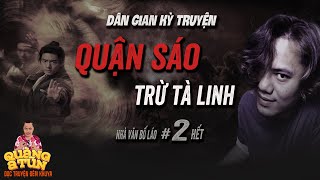 Truyện ma làng quê : ÔNG QUẬN SÁO DIỆT TRỪ TÀ LINH tập 2 hết | Dân gian kỳ truyện Đại Việt thời Trần