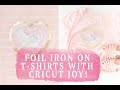 CRICUT JOY FOIL IRON-ON T-SHIRT PROJECT : HOW TO CUT FOIL IRON-ON WITH CRICUT JOY