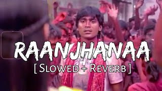 Raanjhanaa [ Slowed + Reverb ] | Sukoon |