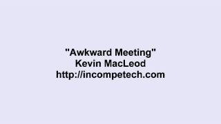 Kevin MacLeod ~ Awkward Meeting