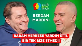 BERDAN MARDİNİ “KARDEŞLER FAKİRKEN BİRBİRİNE DAHA BAĞLI!”