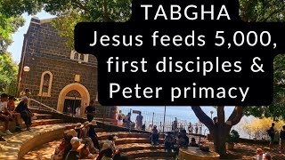 Let's visit TABGHA.  Here JESUS fed the 5000 men, chose His FIRST disciples and REINSTATED PETER