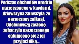 Podczas obchodów urodzin narzeczonego w kawiarni, dziewczyna zauważyła, że narzeczony zniknął...