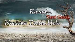 Noalako Temia Hele (Karaoke Versi Cewek)