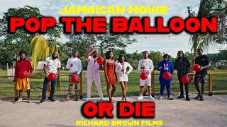 POP THE BALLOON OR DIE | JAMAICAN MOVIE