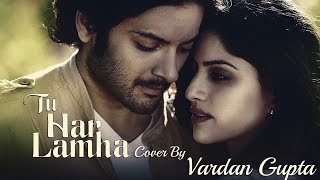 Tu Har Lamha Full Video - Khamoshiyan|Arijit Singh|Cover by Vardan Gupta, Sing With VG.