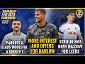 More Offers For Darlow | Parrott & Leeds a Good Fit | Struijk Has Been Massive