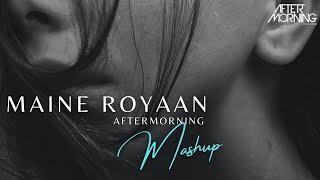 Maine Royaan Remix | Aftermorning | Tanveer Evan