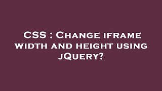 CSS : Change iframe width and height using jQuery?