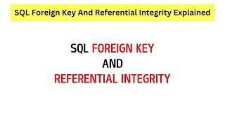 SQL Foreign Key and Referential Integrity Explained Using Simple Example!